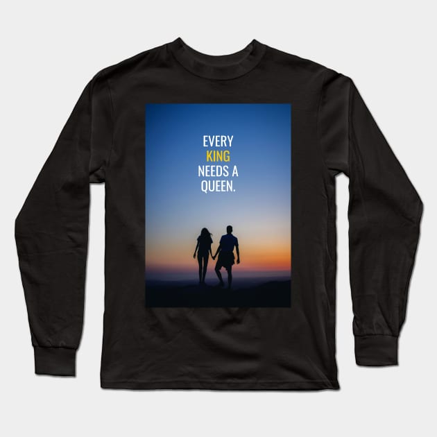 Every King needs a Queen Long Sleeve T-Shirt by Millionaire Quotes